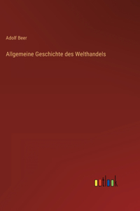 Allgemeine Geschichte des Welthandels