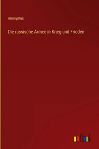 Die russische Armee in Krieg und Frieden