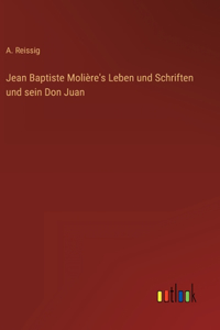 Jean Baptiste Molière's Leben und Schriften und sein Don Juan