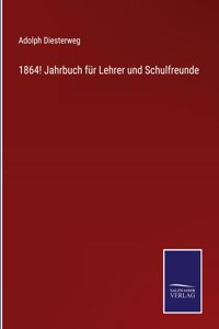 1864! Jahrbuch für Lehrer und Schulfreunde