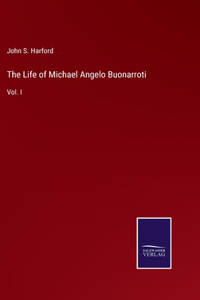 The Life of Michael Angelo Buonarroti