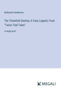 The Threefold Destiny; A Fairy Legend, From 