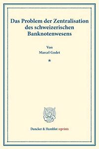 Das Problem Der Zentralisation Des Schweizerischen Banknotenwesens