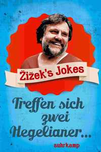 Zizek's Jokes - Treffen sich zwei Hegelianer...