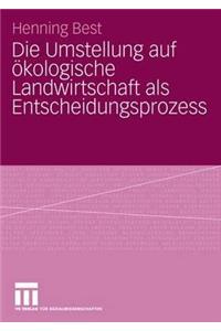Die Umstellung auf ökologische Landwirtschaft als Entscheidungsprozess