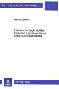 Literarische Jugendbilder Zwischen Expressionismus Und Neuer Sachlichkeit