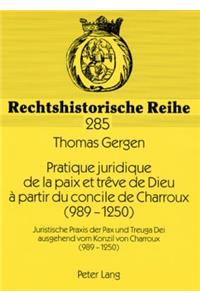 Pratique juridique de la paix et treve de Dieu a partir du concile de Charroux (989-1250)