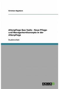 Altenpflege Quo Vadis - Neue Pflege- und Managementkonzepte in der Altenpflege