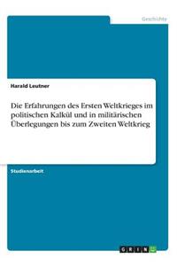 Erfahrungen des Ersten Weltkrieges im politischen Kalkül und in militärischen Überlegungen bis zum Zweiten Weltkrieg