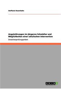 Angststörungen im jüngeren Schulalter und Möglichkeiten einer schulischen Intervention