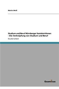 Studium und Beruf Nürnberger SozialwirtInnen - Die Verknüpfung von Studium und Beruf