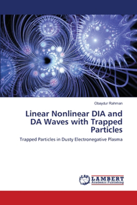 Linear Nonlinear DIA and DA Waves with Trapped Particles