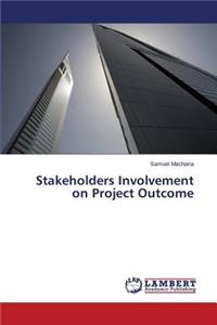 Stakeholders Involvement on Project Outcome