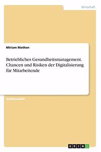 Betriebliches Gesundheitsmanagement. Chancen und Risiken der Digitalisierung für Mitarbeitende