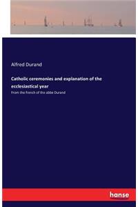 Catholic ceremonies and explanation of the ecclesiastical year