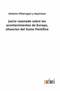 Juicio razonado sobre los acontecimientos de Europa, situacion del Sumo Pontífice