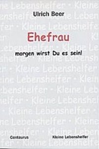 Ehefrau - Morgen Wirst Du Es Sein!