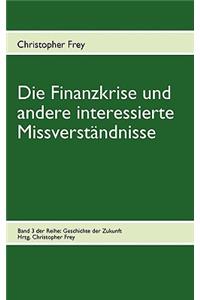 Die Finanzkrise und andere interessierte Missverständnisse
