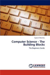 Computer Science - The Building Blocks