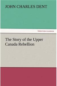 Story of the Upper Canada Rebellion