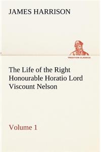 Life of the Right Honourable Horatio Lord Viscount Nelson, Volume 1