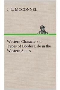 Western Characters or Types of Border Life in the Western States