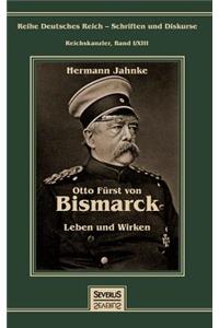 Otto Fürst von Bismarck - Leben und Wirken