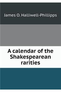 A Calendar of the Shakespearean Rarities