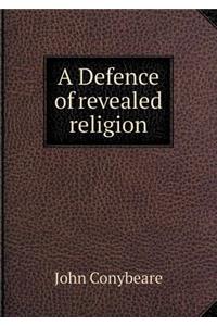 A Defence of revealed religion