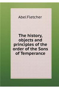 The History, Objects and Principles of the Order of the Sons of Temperance