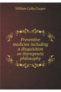 Preventive Medicine Including a Disquisition on Therapeutic Philosophy