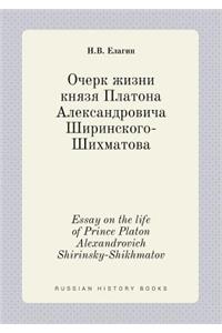 Essay on the life of Prince Platon Alexandrovich Shirinsky-Shikhmatov