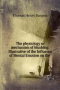 physiology or mechanism of blushing: Illustrative of the Influence of Mental Emotion on the .