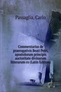 Commentarius de praerogativis Beati Petri, apostolorum principis auctoritate divinarum litterarum co (Latin Edition)