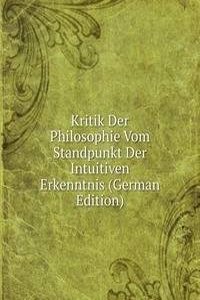 Kritik Der Philosophie Vom Standpunkt Der Intuitiven Erkenntnis (German Edition)