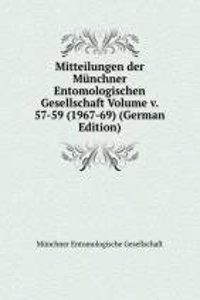 Mitteilungen der Munchner Entomologischen Gesellschaft Volume v. 57-59 (1967-69) (German Edition)