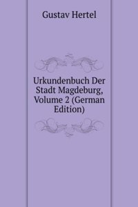 Urkundenbuch Der Stadt Magdeburg, Volume 2 (German Edition)