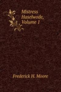 Mistress Haselwode, Volume 1