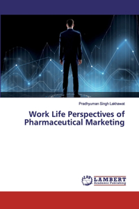 Work Life Perspectives of Pharmaceutical Marketing