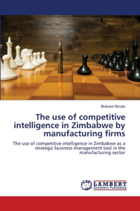 use of competitive intelligence in Zimbabwe by manufacturing firms