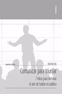 Comunicar para triunfar: 7 ideas para dominar el arte de hablar en publico