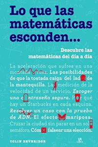 Lo que las Matematicas Esconden...: Descubre las Matematicas del Dia a Dia