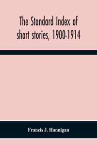 Standard Index Of Short Stories, 1900-1914