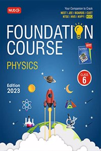 MTG Foundation Course Class 6 Physics Book - Your Companion to Crack NTSE-NVS-KVPY-BOARDS-IIT JEE-NEET-NSO Olympiad Exam, Based on Latest Pattern-2023 MTG Editorial Board