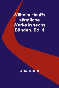 Wilhelm Hauffs sämtliche Werke in sechs Bänden. Bd. 4