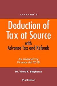 Deduction of Tax at Source with Advance Tax and Refunds-As Amended By Finance Act 2018 (31st Edition 2018)