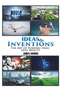 Ideas to Inventions
