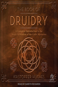 Book of Druidry: A Complete Introduction to the Magic & Wisdom of the Celtic Mysteries