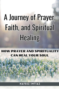 Journey of Prayer, Faith, and Spiritual Healing
