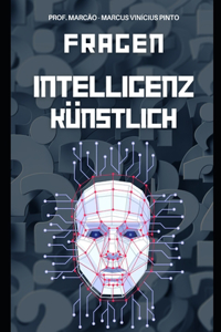 Künstliche Intelligenz Entwirrt - 1121 Fragen Und Antworten Von Den Grundlagen Zum Komplexen